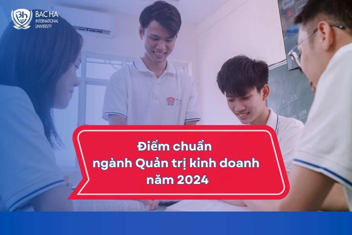 Tổng hợp điểm chuẩn ngành Quản trị kinh doanh năm 2024