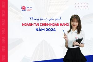 Tuyển sinh ngành Tài chính ngân hàng năm 2024