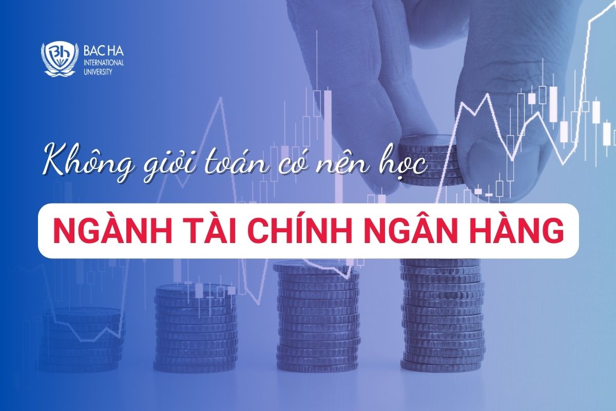 Không giỏi toán có nên học tài chính ngân hàng?