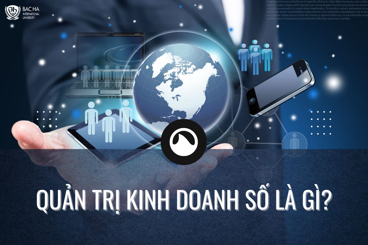 Chuyên ngành Quản trị kinh doanh số là gì