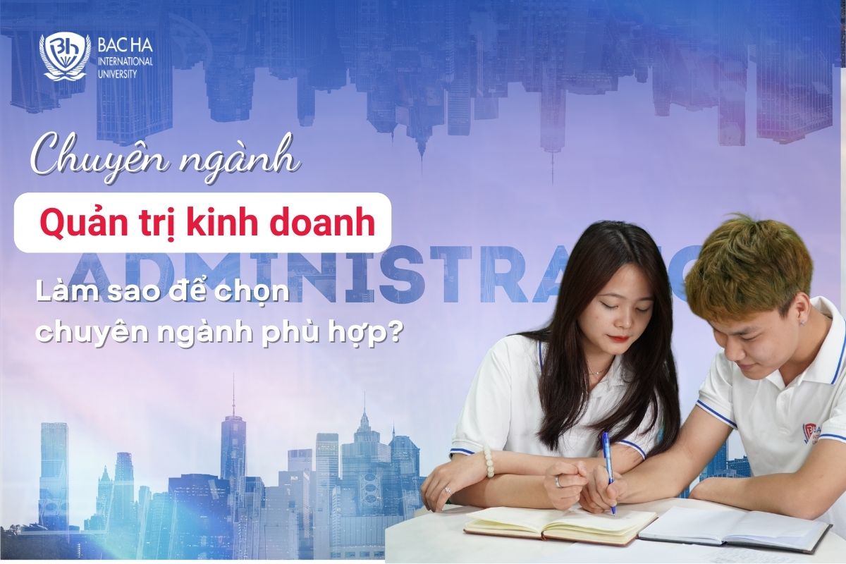 Chuyên ngành Quản trị Kinh doanh là gì? Cơ hội và các hướng đi cho sinh viên yêu thích kinh doanh