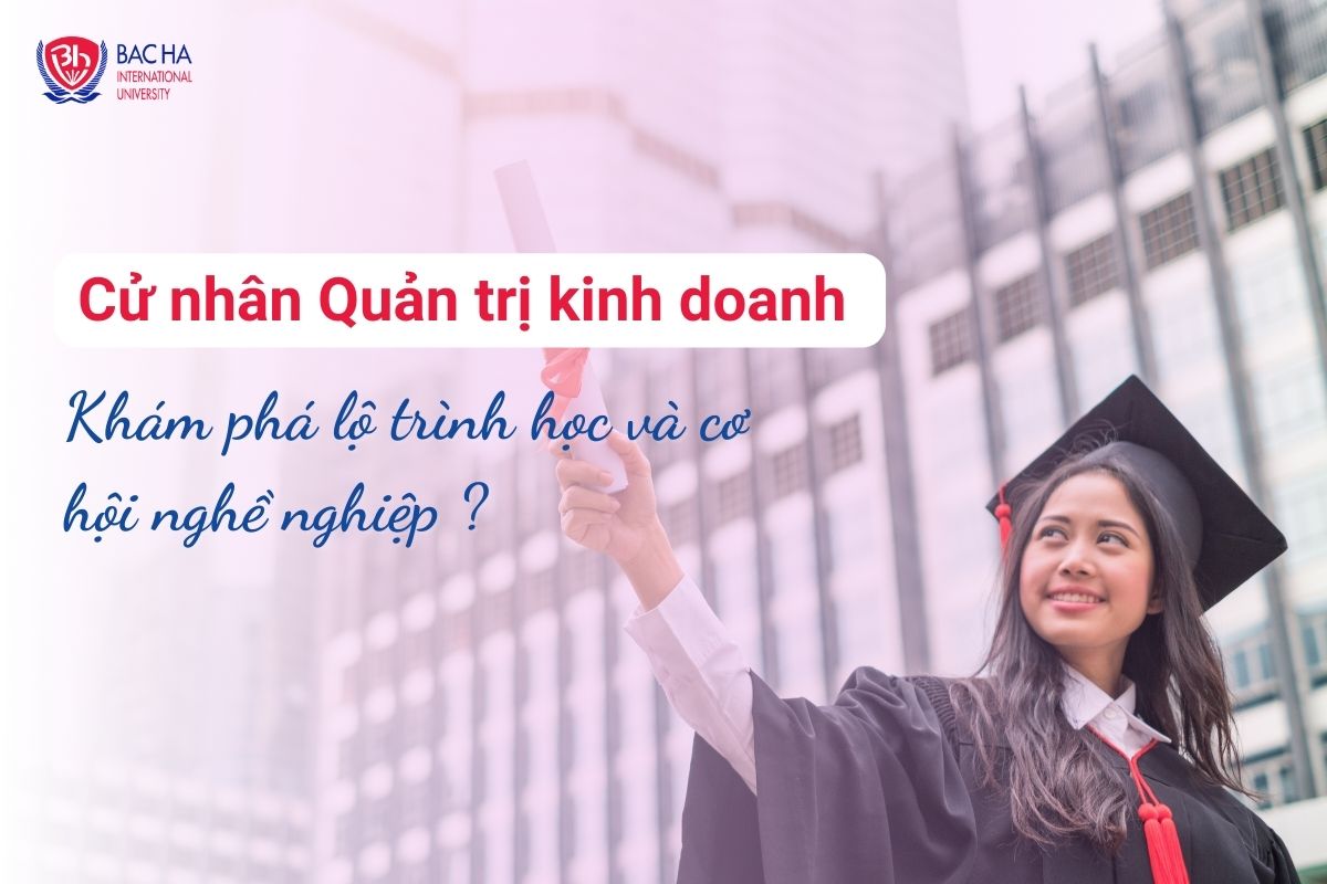 Cử nhân Quản trị Kinh doanh là gì? Học gì và cơ hội nghề nghiệp thế nào?