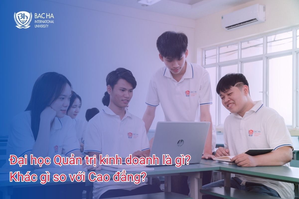 Đại học Quản trị Kinh doanh là gì? Học Đại học khác gì so với Cao đẳng?