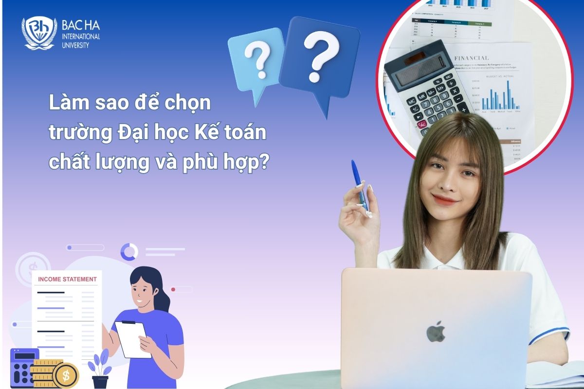 Những tiêu chí quan trọng để chọn trường Đại học Kế toán chất lượng và phù hợp