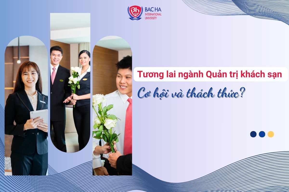 Tương lai ngành Quản trị Khách sản: Cơ hội và thách thức