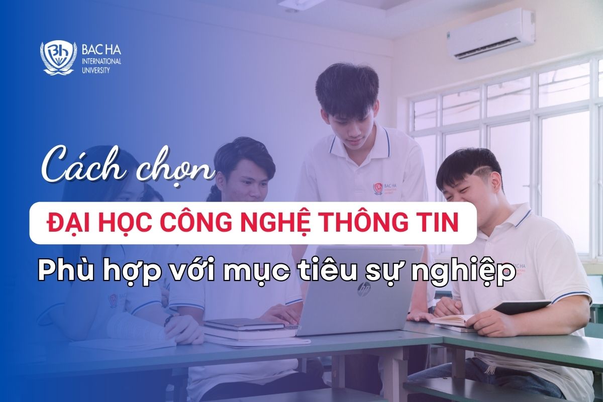 Bí kíp chọn Đại học Công nghệ thông tin phù hợp với mục tiêu sự nghiệp