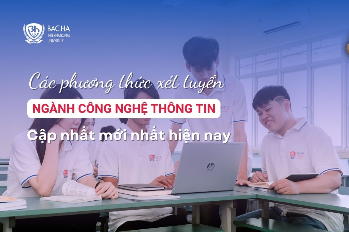 Tìm hiểu các phương thức xét tuyển ngành Công nghệ thông tin mới nhất hiện nay