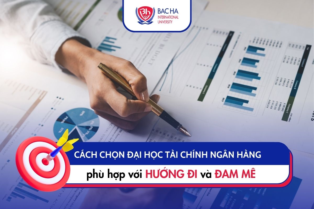 Cách lựa chọn Đại học Tài chính ngân hàng phù hợp với hướng đi và đam mê