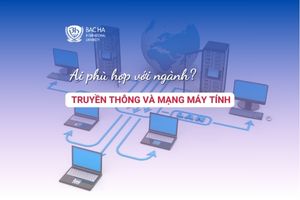 Có nên học ngành truyền thông và mạng máy tính? Lựa chọn xu thế xong thời đại số