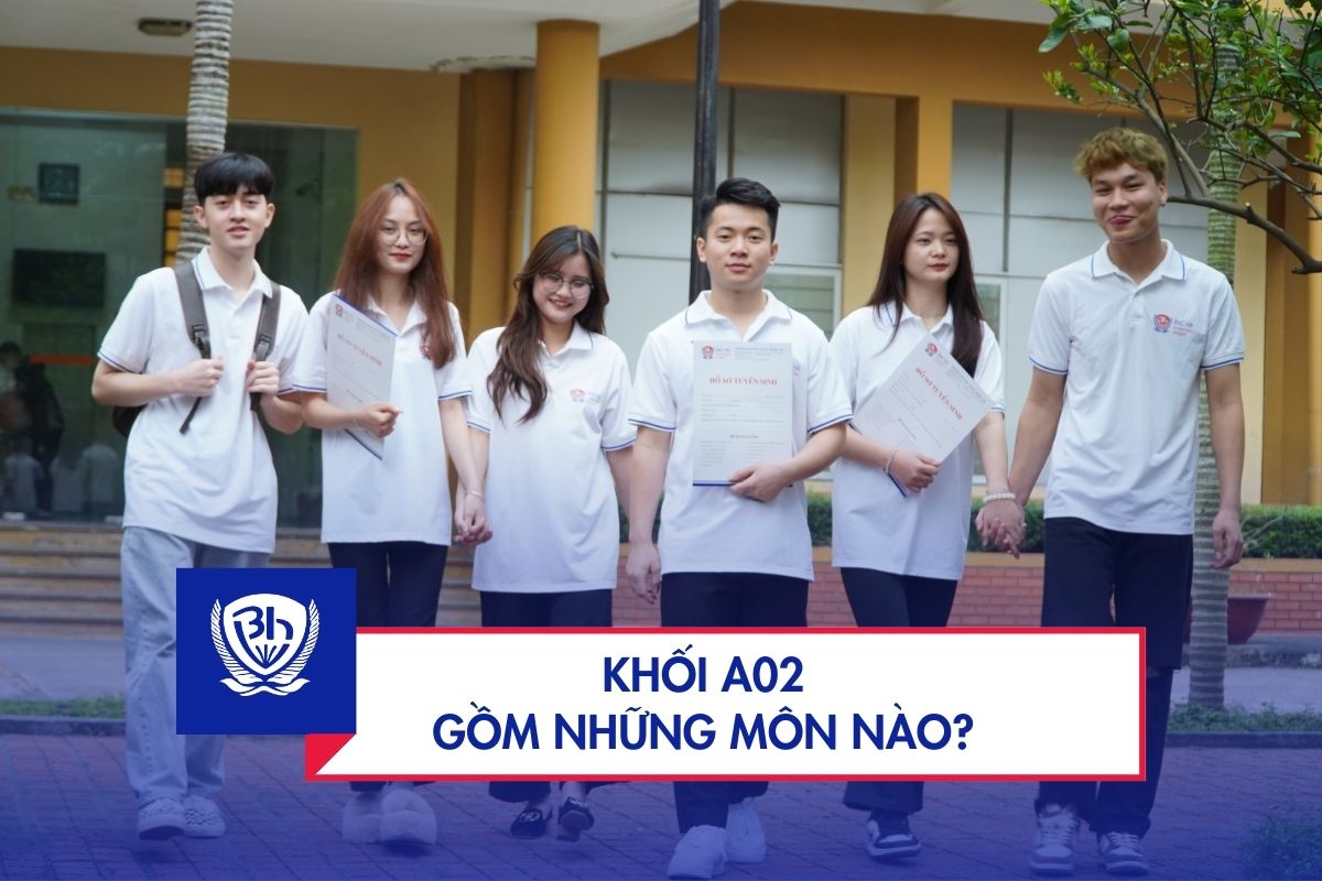 Khối A02 gồm những môn nào? Thi ngành gì? Các trường xét tuyển?