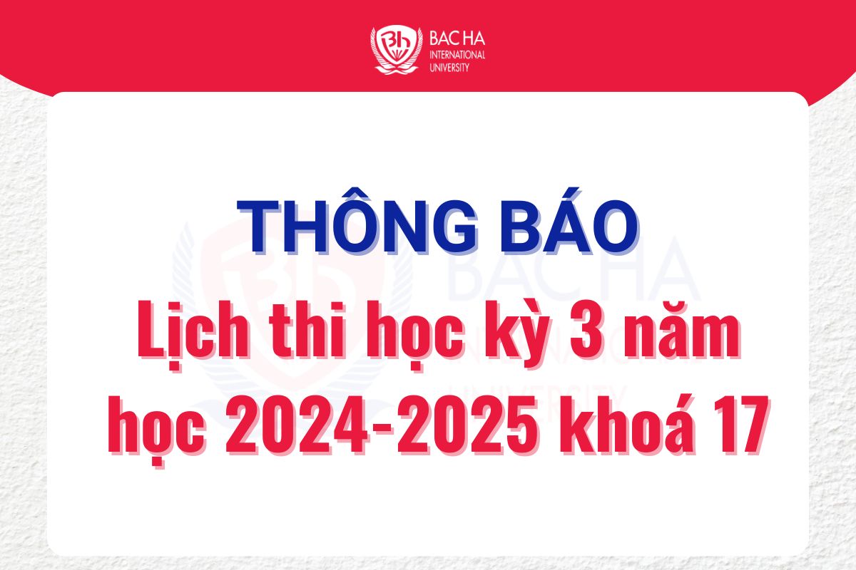 Thông báo lịch thi Học kỳ 3 năm học 2024 – 2025 hệ Đại học chính quy khóa 17