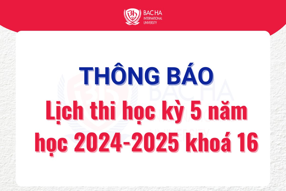 Thông báo lịch thi Học kỳ 5 năm học 2024 – 2025 hệ Đại học chính quy khóa 16